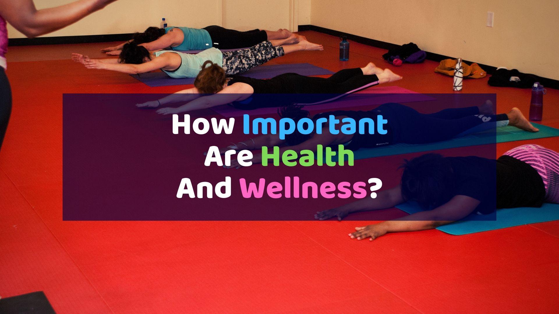 How Important Are Health And Wellness