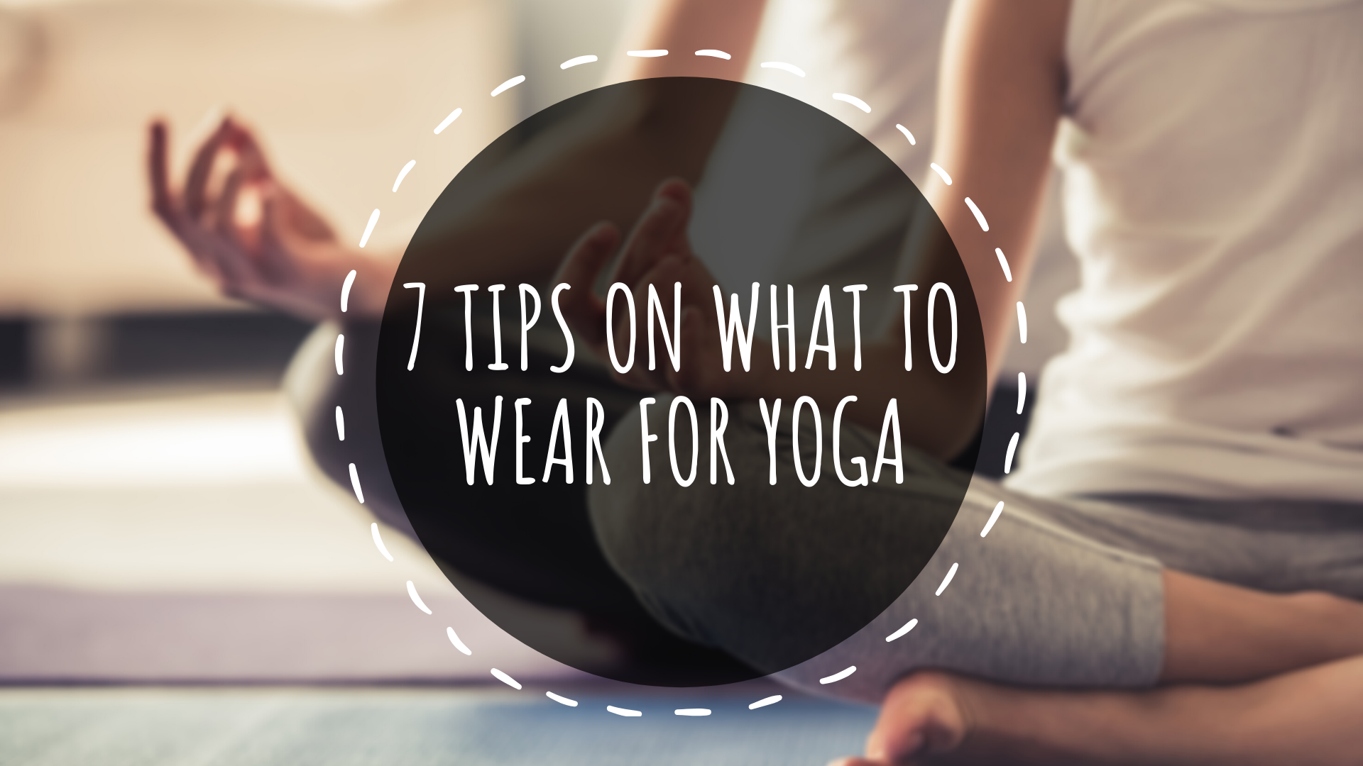 7 Tips On What To Wear For Yoga 