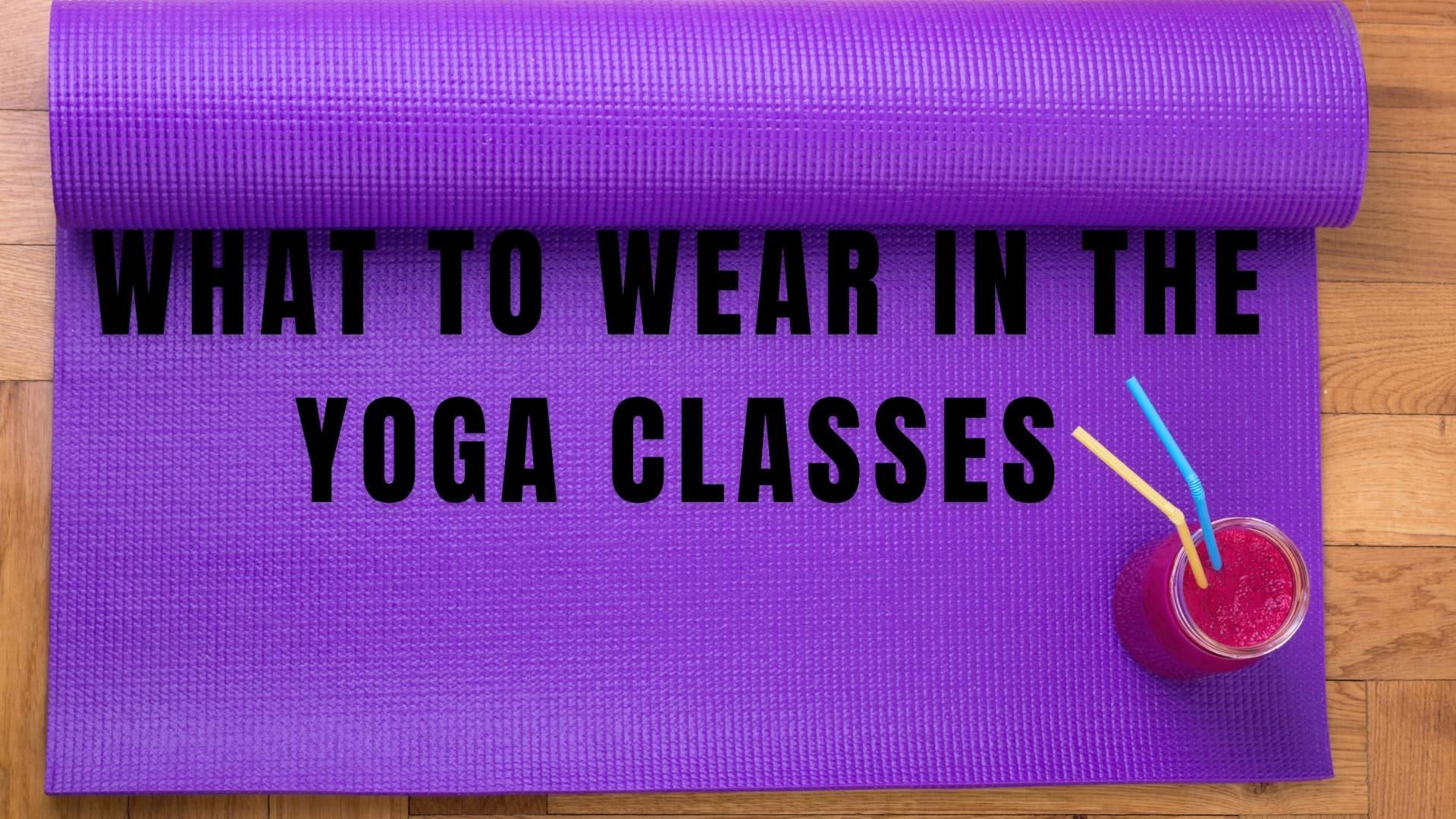 What To Wear In The Yoga Classes 