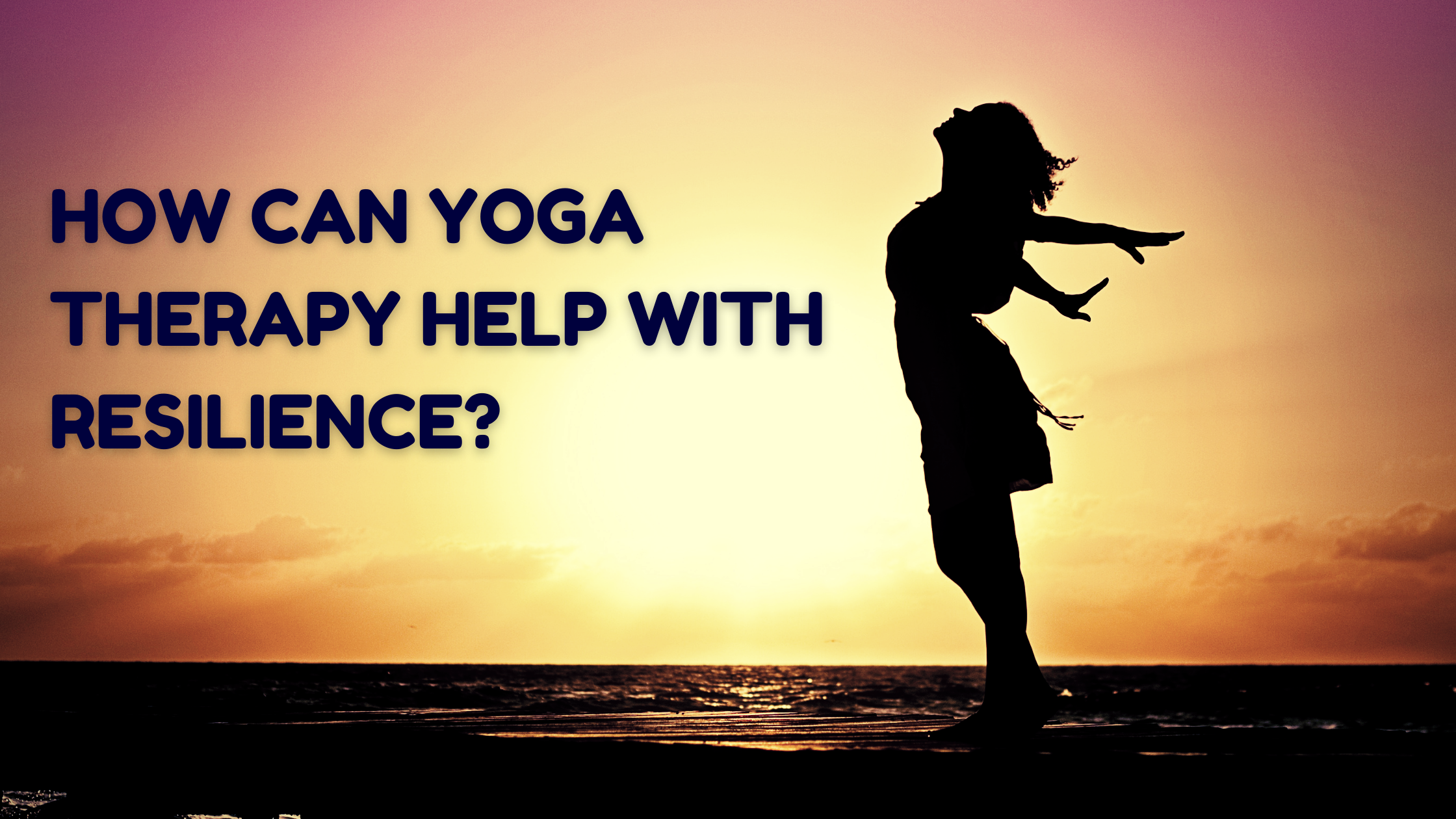 How Can Yoga Therapy Help with Resilience