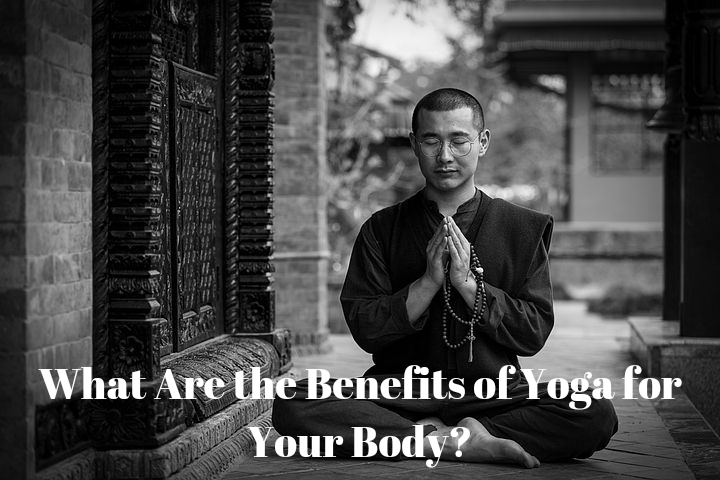 What Are the Benefits of Yoga for Your Body?