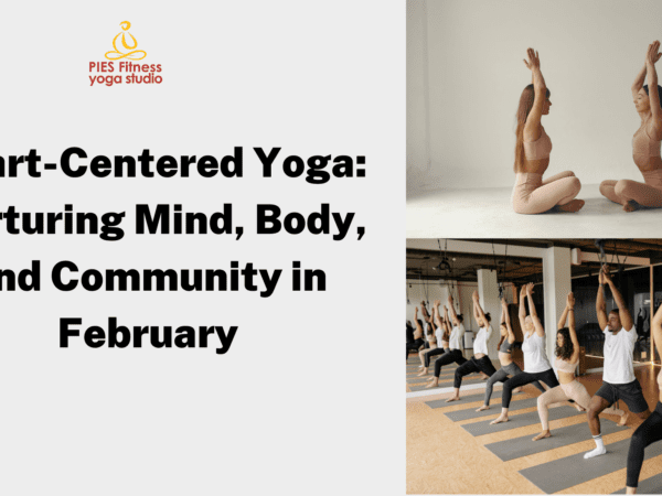 EMBRACE THE HEART’S RADIANCE: HEART-CENTERED YOGA FOR MIND, BODY, AND COMMUNITY IN FEBRUARY