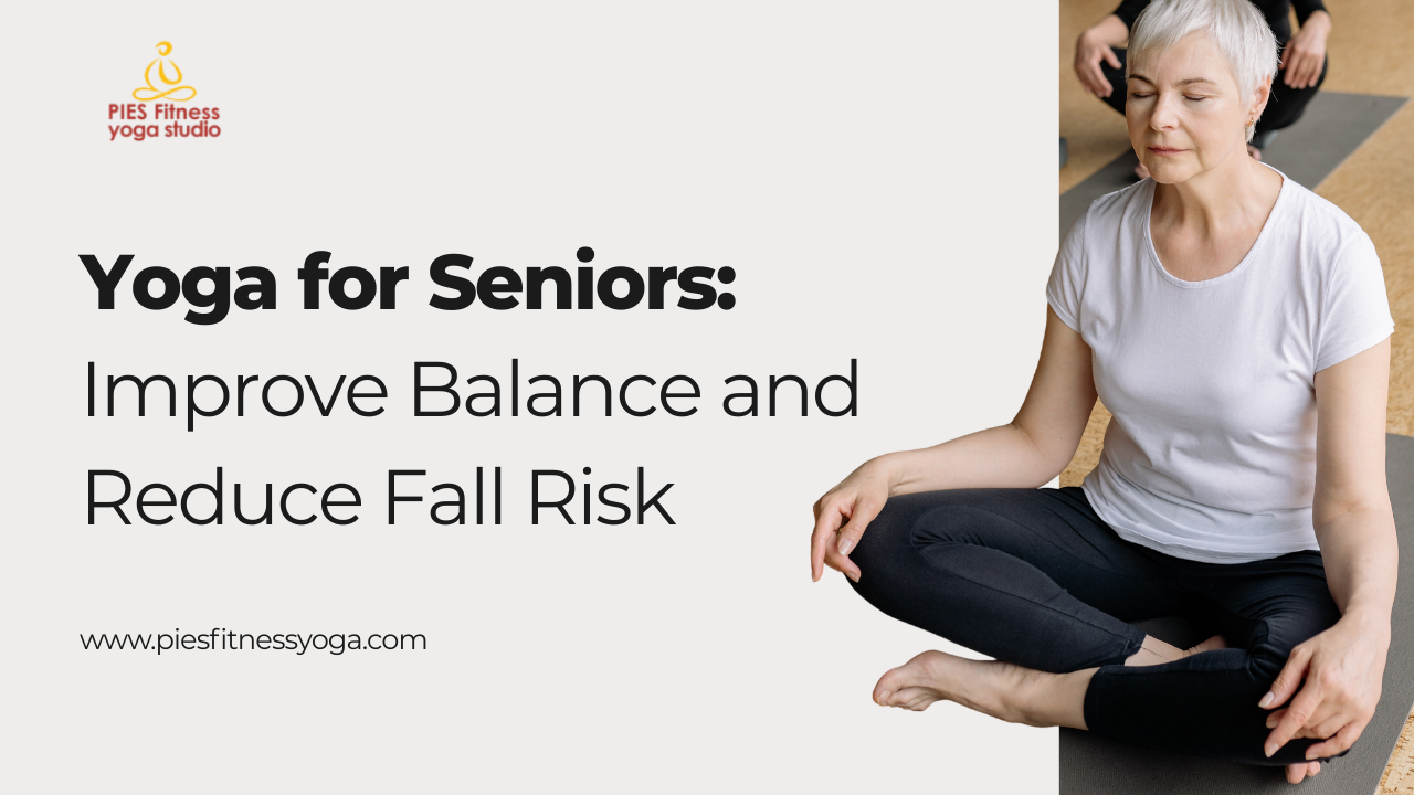 Yoga for Seniors: Improve Balance and Reduce Fall Risk